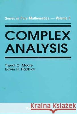 Complex Analysis Edwin H Hadlock, Theral O Moore 9789810202477