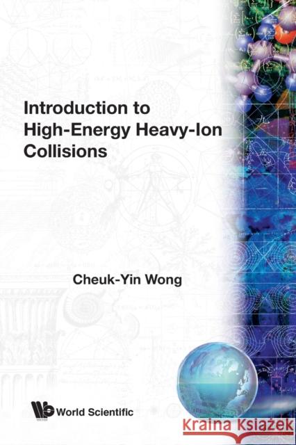 Introduction to High-Energy Heavy-Ion Collisions Wong, Cheuk-Yin 9789810202644 World Scientific Publishing Company