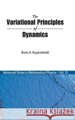 The Variational Principles of Dynamics Boris A. Kuperschmidt 9789810202743 World Scientific Publishing Company