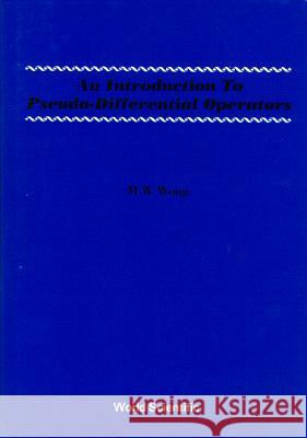 An Introduction to Pseudo-Differential Operators Wong, Man-Wah 9789810202866 World Scientific Publishing Company