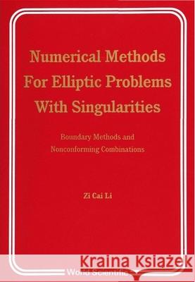 Numerical Methods for Elliptic Problems with Singularities: Boundary Mtds and Nonconforming Combinatn Li, Zi-Cai 9789810202927 World Scientific Publishing Co Pte Ltd