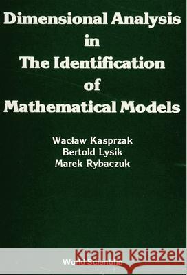 Dimensional Analysis in the Identification of Mathematical Models W. Kasprzak Etc. 9789810203047 WORLD SCIENTIFIC PUBLISHING CO PTE LTD