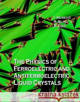 The Physics of Ferroelectric and Antiferroelectric Liquid Crystals Blinc, Robert 9789810203252 World Scientific Publishing Company