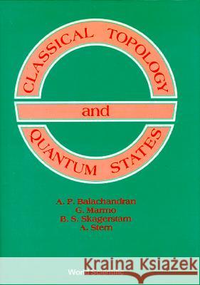 Classical Topology and Quantum States A. P. Balachandran 9789810203290 World Scientific Publishing Company