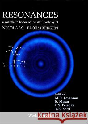 Resonances - A Volume in Honor of the 70th Birthday of Nicolaas Bloembergen M. D. Levenson Peter S. Pershan Eric Mazur 9789810203771