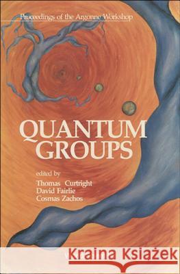 Quantum Groups - Proceedings of the Argonne Workshop Thomas L. Curtright David B. Fairlie Cosmas K. Zachos 9789810203818 World Scientific Publishing Company