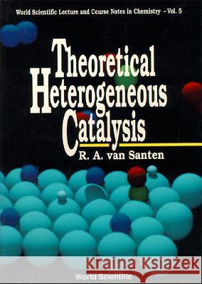 Theoretical Heterogeneous Catalysis R. A. Van Santen Rutger A. Va 9789810203849