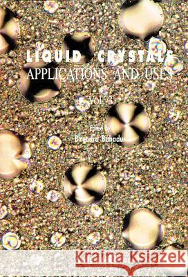 Liquid Crystal - Applications and Uses (Volume 3) Birendra Bahadur 9789810204037