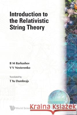 Introduction to the Relativistic String Theory  9789810204112 World Scientific Publishing Company