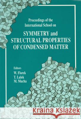 Symmetry and Structural Properties of Condensed Matter, Proceedings of the International School Tadeusz Lulek Wojciech Florek M. Mucha 9789810204228 World Scientific Publishing Company