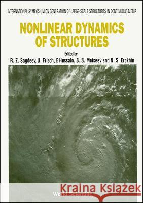 Nonlinear Dynamics of Structures: International Symposium on Generation of Large-Scale Structures in Continuous Media, Perm-Moscow, USSR, 11-20 June, R. Z. Sagdeev 9789810204297