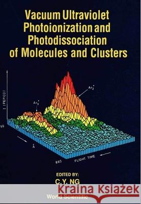 Vacuum Ultraviolet Photoionization and Photodissociation of Molecules and Clusters Ng, Cheuk-Yiu 9789810204303