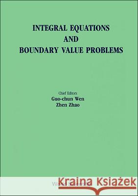 Integral Equations and Boundary Value Problems - Proceedings of the International Conference Guo Chun Wen Zhen Zhao 9789810204587