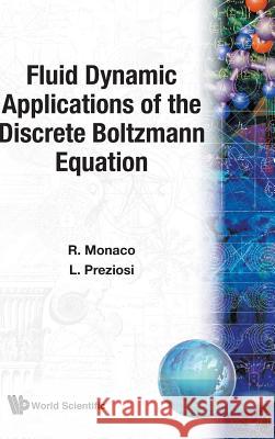 Fluid Dynamic Applications of the Discrete Boltzmann Equation Monaco, Roberto 9789810204662 WORLD SCIENTIFIC PUBLISHING CO PTE LTD