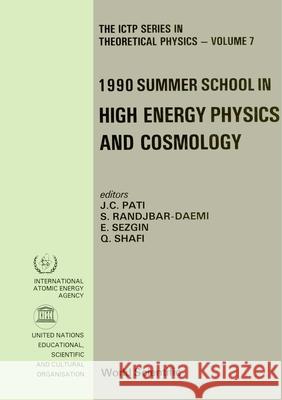 High Energy Physics and Cosmology - Proceedings of the 1990 Summer School Jogesh C. Pati Seifallah Randjbar-Daemi Ergin Sezgin 9789810204693 World Scientific Publishing Company