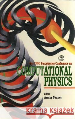 Computational Physics: Proceedings of the Cp90 International Conference Armin G. Tenner 9789810204877