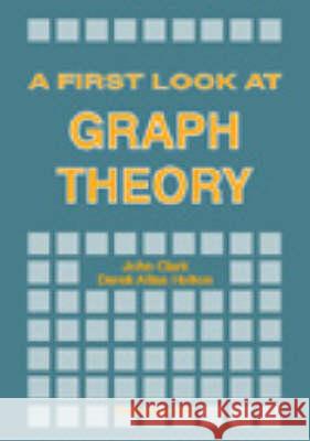 A First Look at Graph Theory John O. Clark Derek A. Holton 9789810204907 World Scientific Publishing Company