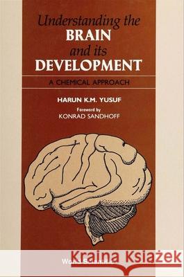 Understanding the Brain and Its Development: A Chemical Approach  9789810204921 World Scientific Publishing Company