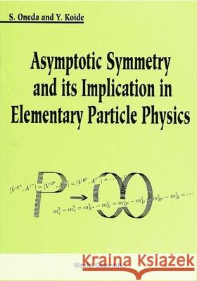 Asymptotic Symmetry and Its Implication in Elementary Particle Physics Ondeda, Eiko 9789810204983