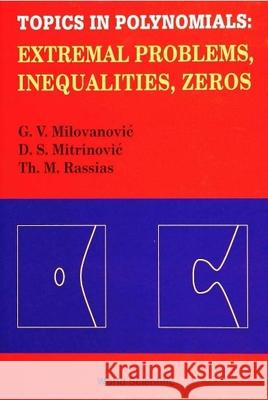 Topics in Polynomials: Extremal Problems, Inequalities, Zeros Gradimir V. Milovanovic Dragoslav S. Mitrinovic Th. M. Rassias (University of Laverne) 9789810204990