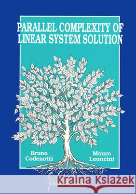 Parallel Complexity of Linear System Solution Codenotti, Bruno 9789810205027 World Scientific Publishing Company