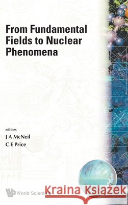 From Fundamental Fields to Nuclear Phenomena - Proceedings of the Workshop James A. McNeil C. E. Price 9789810205133