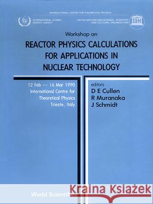 Reactor Physics Calculations for Applications in Nuclear Technology - Proceedings of the Workshop Dermott E. Cullen R. Muranaka J. J. Schmidt 9789810205171 World Scientific Publishing Company