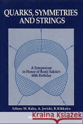 Quarks, Symmetries and Strings - A Symposium in Honor of Bunji Sakita's 60th Birthday Michio Kaku Antal Jevicki Keiji Kikkawa 9789810205270