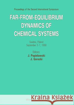 Far-From-Equilibrium Dynamics of Chemical Systems - Proceedings of the Second International Symposium J. Popielawski Jerzy Gorecki 9789810205287 World Scientific Publishing Company