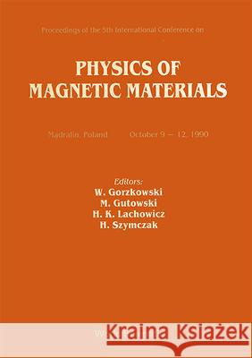 Physics of Magnetic Materials - Proceedings of the 5th International Conference Waldemar Gorzkowski Marek Gutowski Henryk Lachowicz 9789810205294 World Scientific Publishing Company