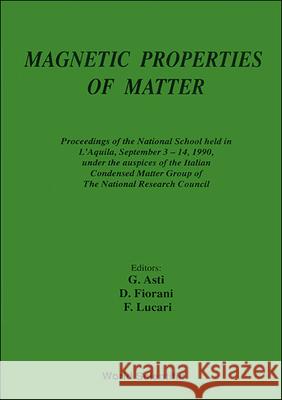 Magnetic Properties of Matter - Proceedings of the Second National School Dino Fiorani Giovanni Asti F. Lucari 9789810205300 World Scientific Publishing Company