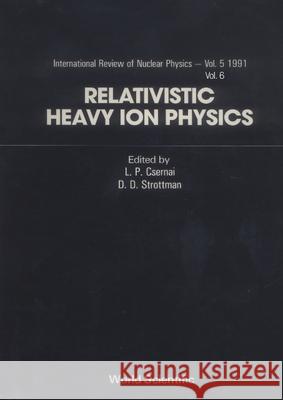 Relativistic Heavy Ion Physics (in 2 Volumes) Laszlo P. Csernai D. D. Strottman 9789810205508 World Scientific Publishing Company