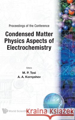 Condensed Matter Physics Aspects of Electrochemistry - Proceedings of the Conference Mario P. Tosi Alexei A. Kornyshev 9789810205607 World Scientific Publishing Company