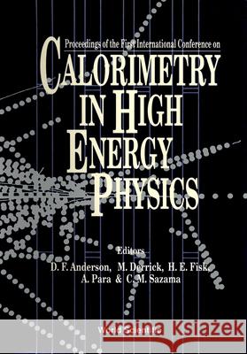 Calorimetry in High Energy Physics - Proceedings of the International Conference Adam Para D. F. Anderson M. Derrick 9789810205621 World Scientific Publishing Company