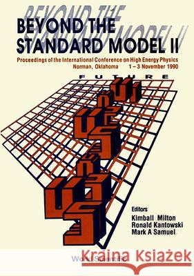 Beyond the Standard Model II - Proceedings of the International Conference on High Energy Physics Kimball A. Milton Ronald Kantowski Mark A. Samuel 9789810205690 World Scientific Publishing Company