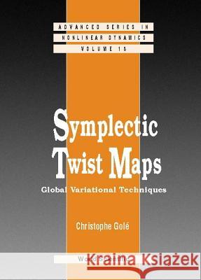 Symplectic Twist Maps: Global Variational Techniques C. Gole 9789810205898 WORLD SCIENTIFIC PUBLISHING CO PTE LTD