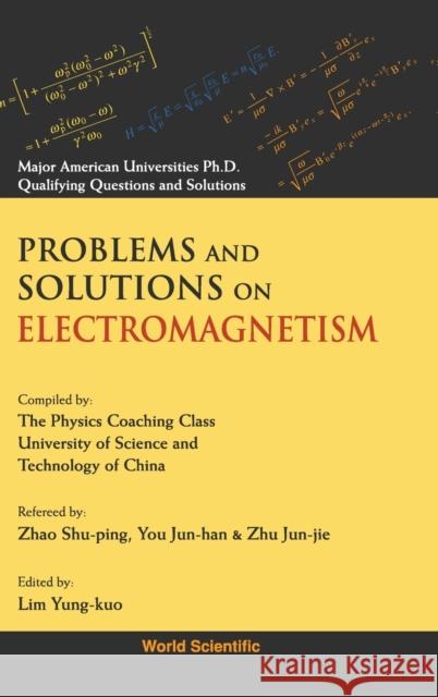 Problems and Solutions on Electromagnetism Lim, Yung-Kuo 9789810206260 World Scientific Publishing Company