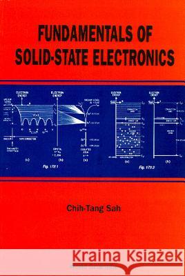 Fundamentals of Solid State Electronics C. T. Sah Chin-Tang Sah Chih-Tang Sah 9789810206376 