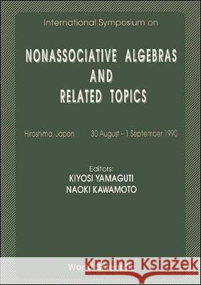 Nonassociative Algebras and Related Topics - Proceedings of the International Symposium K. Yamaguti N. Kawamoto 9789810206550 World Scientific Publishing Company