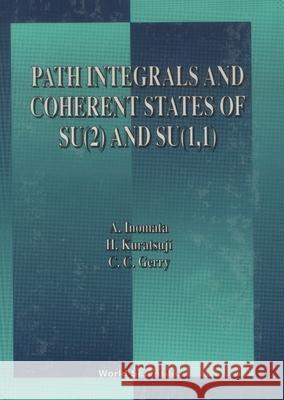 Path Integrals and Coherent States of Su(2) and Su(1, 1) Akira Inomata Chris Gerry H. Kuratsuji 9789810206567 World Scientific Publishing Company