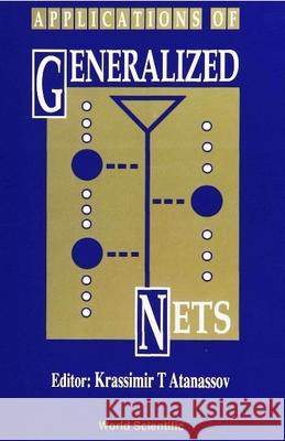 Applications of Generalized Nets Krassimir T. Atanassov 9789810206673 World Scientific Publishing Company