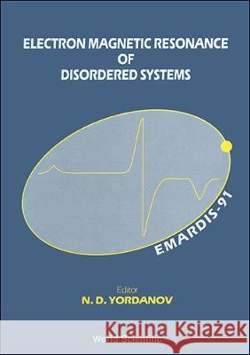 Electron Magnetic Resonance of Disordered Systems (Emardis-91) - Proceedings of the International Workshop Nicola D. Yordanov 9789810206956 World Scientific Publishing Company