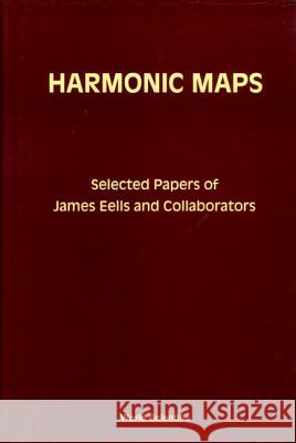 Harmonic Maps: Selected Papers by James Eells and Collaborators Eells, James 9789810207045