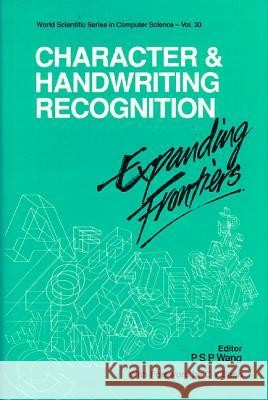 Character and Handwriting Recognition: Expanding Frontiers Patrick S. P. Wang 9789810207106