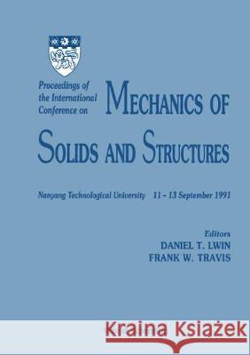 Mechanics of Solids and Structures - Proceedings of the International Conference F. W. Travis Daniel Tint Lwin 9789810207380 World Scientific Publishing Company