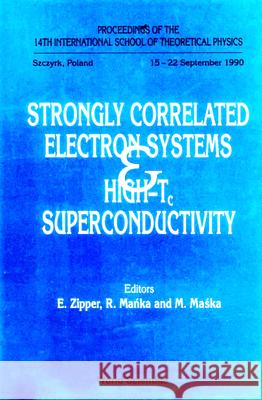 Strongly Correlated Electron Systems and High-Tc Superconductivity - Proceedings of the 14th International School of Theoretical Physics R. Manka L. Zbieta Zipper M. Maska 9789810207670