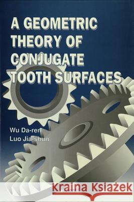 A Geometric Theory of Conjugate Tooth Surfaces Luo, Jia-Shun 9789810207847 World Scientific Publishing Company