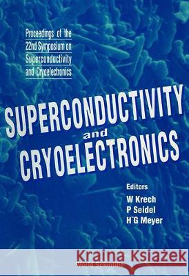 Superconductivity and Cryoelectronics - Proceedings of the 22nd Symposium on Superconductivity and Cryoelectronics W. Krech Hans-Georg Meyer Paul Seidel 9789810207977 World Scientific Publishing Company