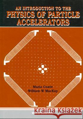 An Introduction to the Physics of Particle Accelerators Conte, Mario 9789810208127 World Scientific Publishing Company