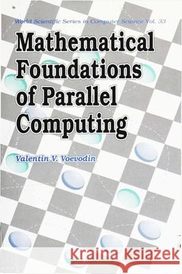 Mathematical Foundations of Parallel Computing Voevodin, V. V. 9789810208202 World Scientific Publishing Co Pte Ltd